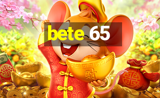 bete 65