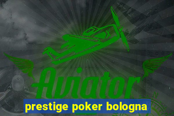 prestige poker bologna