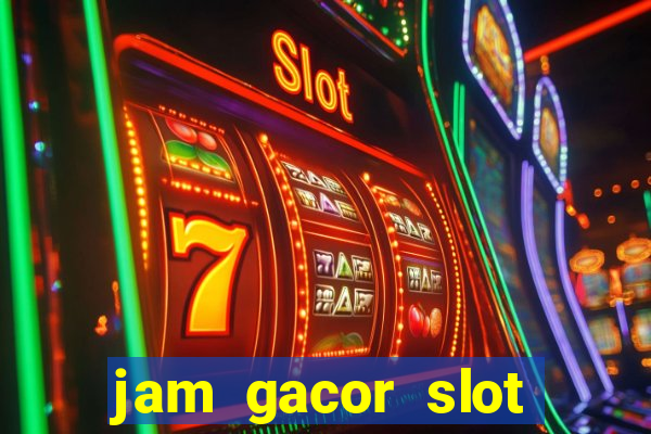 jam gacor slot hari ini