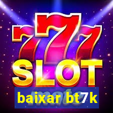 baixar bt7k