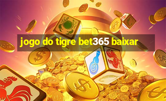 jogo do tigre bet365 baixar