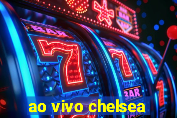 ao vivo chelsea