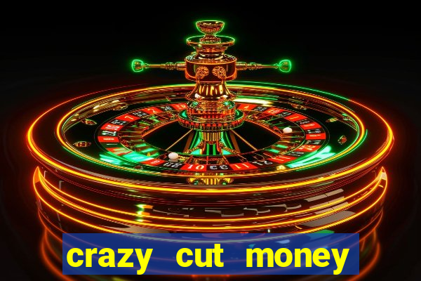 crazy cut money (acesso antecipado)