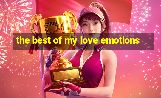 the best of my love emotions