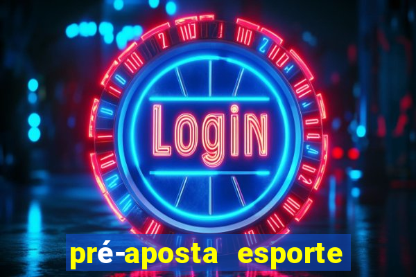 pré-aposta esporte bet net