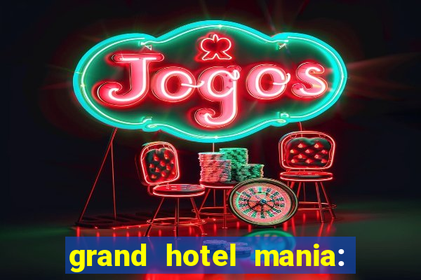 grand hotel mania: hotel jogo