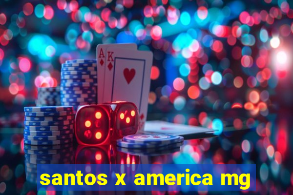 santos x america mg