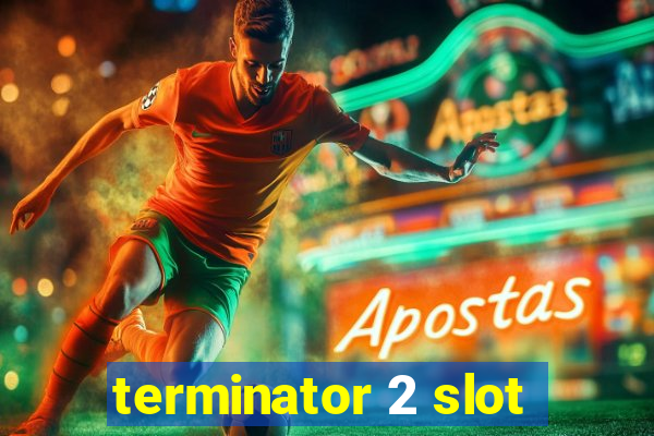 terminator 2 slot