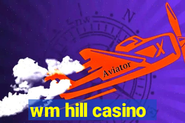 wm hill casino