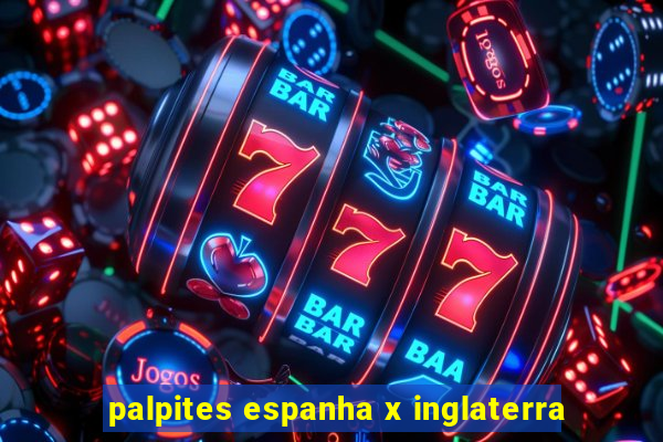 palpites espanha x inglaterra