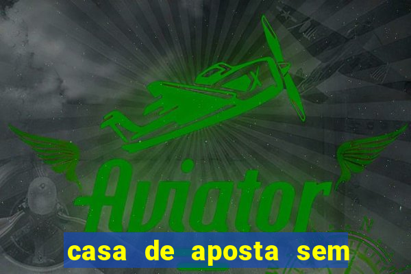 casa de aposta sem limite de saque