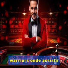 warriors onde assistir