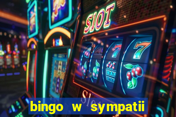 bingo w sympatii co to jest