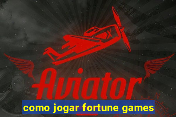 como jogar fortune games