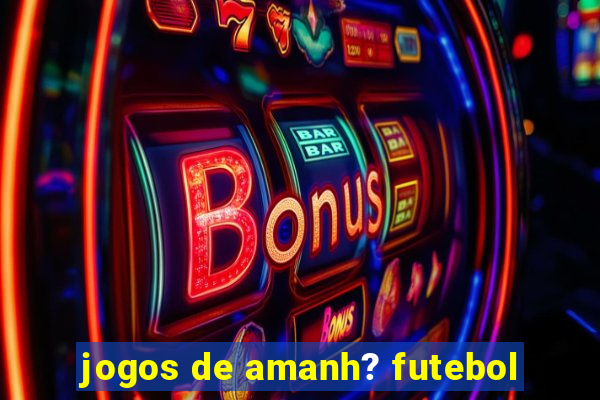 jogos de amanh? futebol