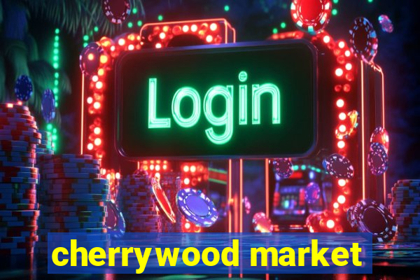 cherrywood market