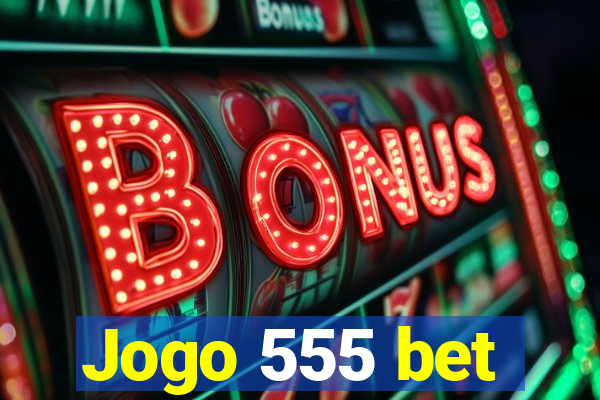 Jogo 555 bet