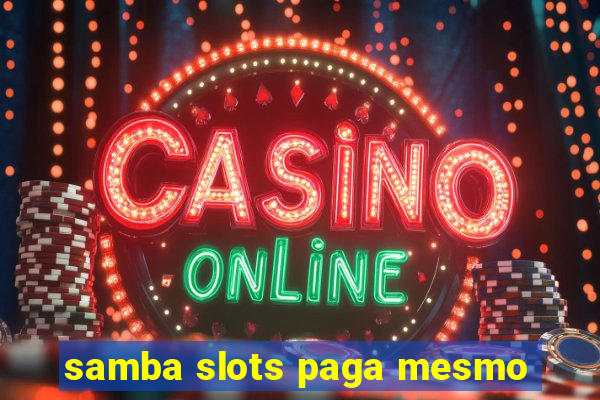 samba slots paga mesmo