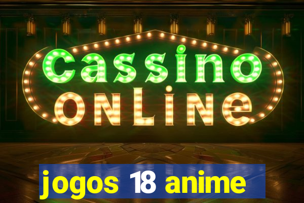 jogos 18 anime