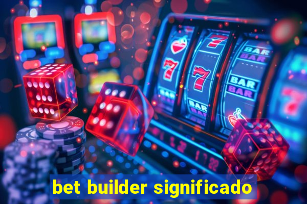 bet builder significado