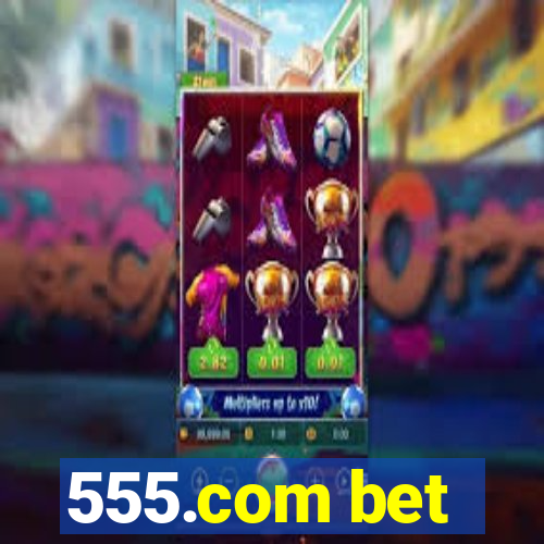 555.com bet