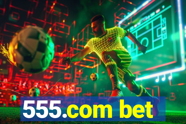 555.com bet