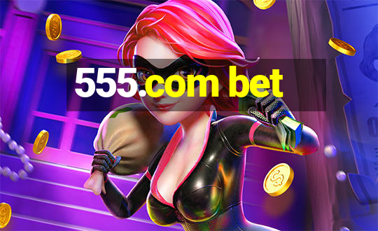 555.com bet