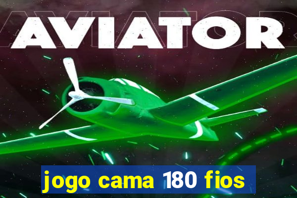 jogo cama 180 fios