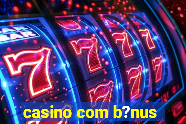 casino com b?nus