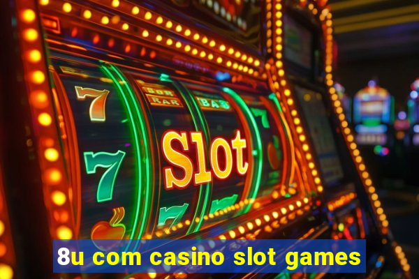 8u com casino slot games