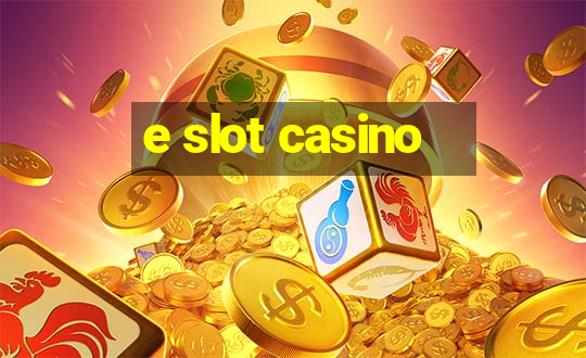 e slot casino