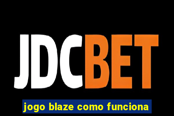 jogo blaze como funciona