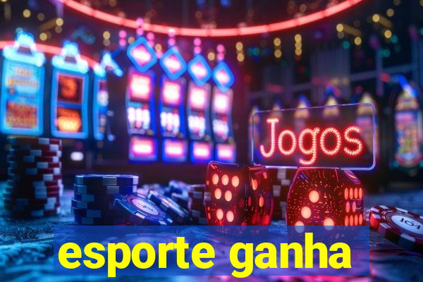 esporte ganha