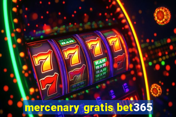 mercenary gratis bet365