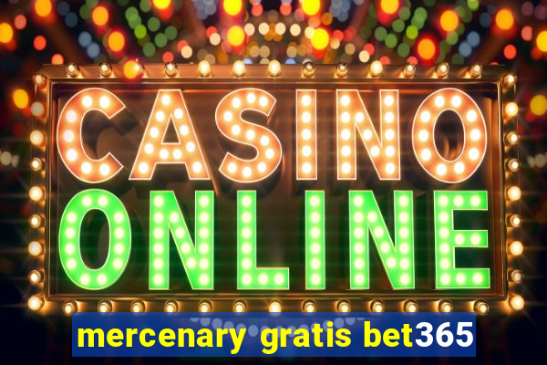 mercenary gratis bet365