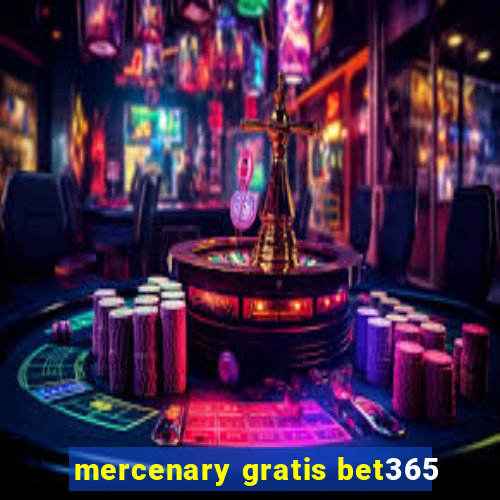 mercenary gratis bet365