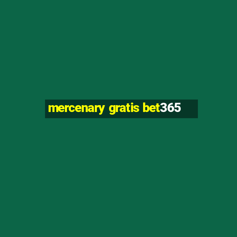 mercenary gratis bet365