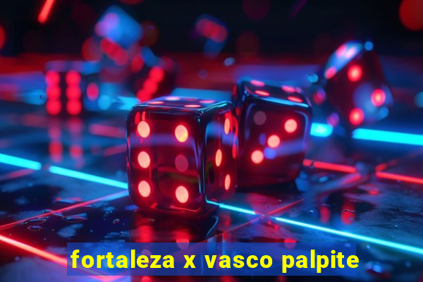 fortaleza x vasco palpite