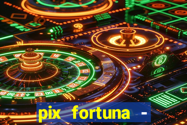 pix fortuna - ganhar dinheiro