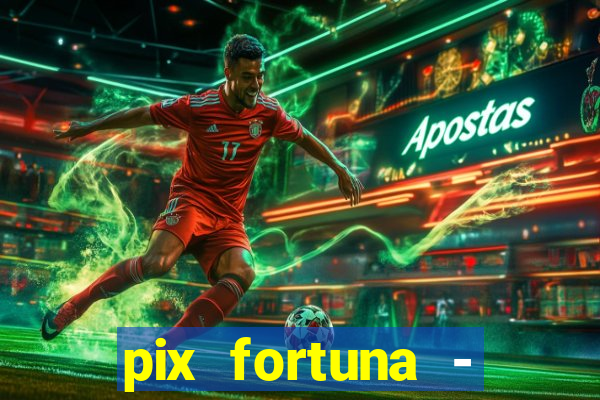 pix fortuna - ganhar dinheiro