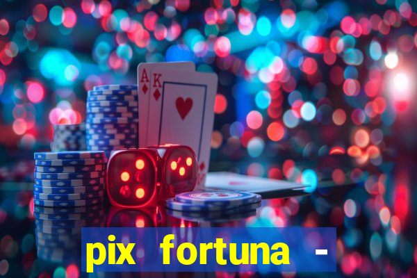 pix fortuna - ganhar dinheiro