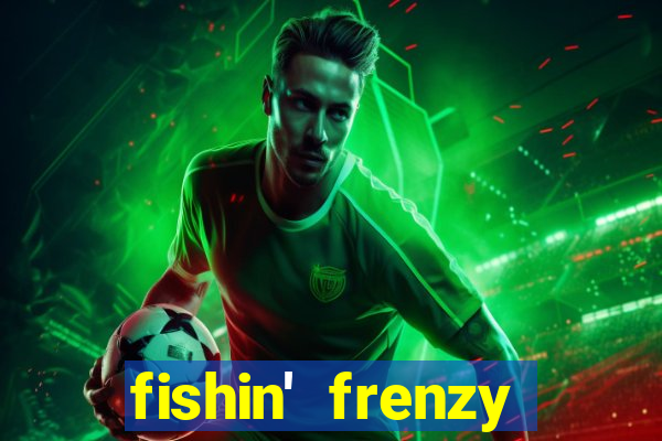 fishin' frenzy fortune spins slots