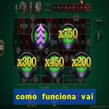 como funciona vai de bet