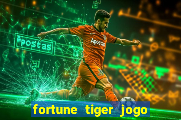 fortune tiger jogo do tigre