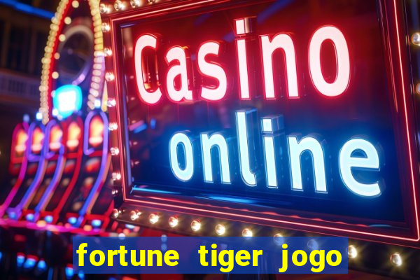 fortune tiger jogo do tigre