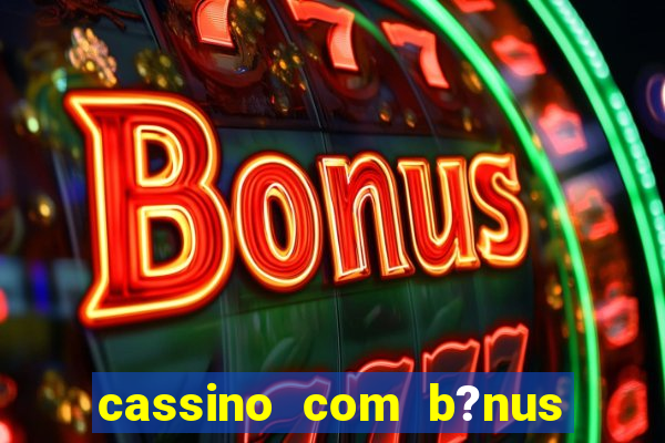 cassino com b?nus no cadastro