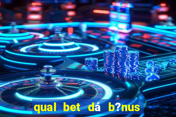 qual bet dá b?nus de cadastro