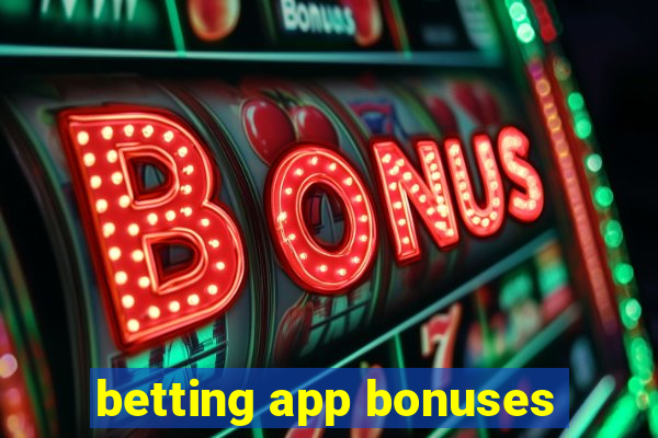 betting app bonuses