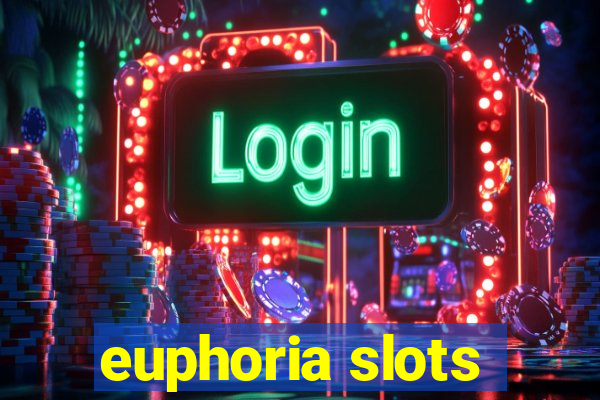 euphoria slots