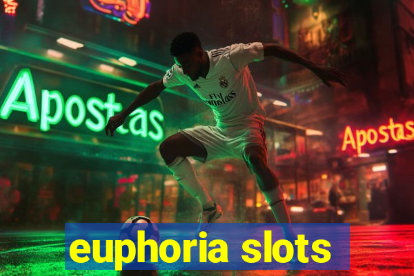 euphoria slots